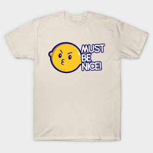 Must Be Nice! Bitter lemon T-Shirt